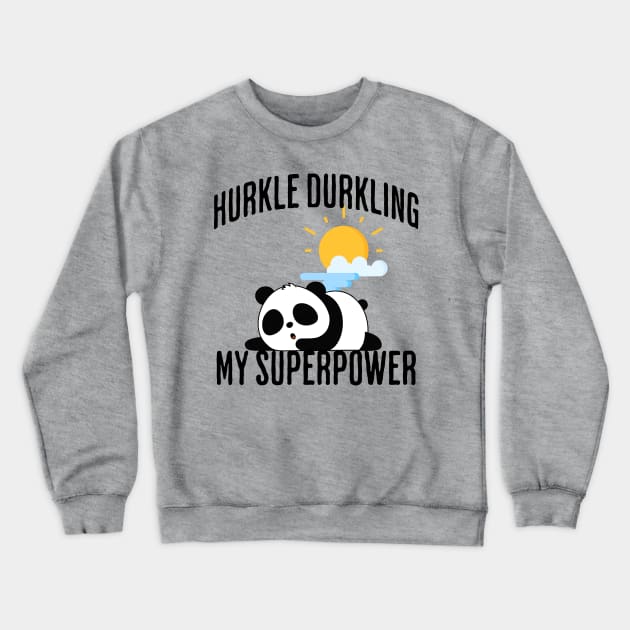 Hurkle Durkling My Superpower Crewneck Sweatshirt by Luxinda